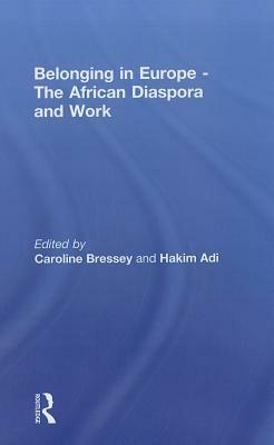 Belonging in Europe - The African Diaspora and Work by Caroline Bressey, Hakim Adi