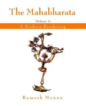The Mahabharata: A Modern Rendering, Vol. 2 by Ramesh Menon