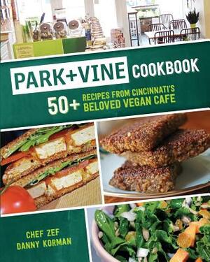 Park + Vine Cookbook: 50+ Recipes from Cincinnati's Beloved Vegan Cafe by Danny Korman