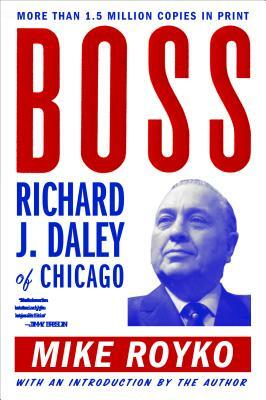 Boss: Richard J. Daley of Chicago by Mike Royko