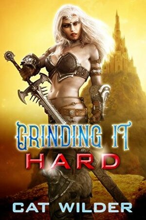 Grinding it Hard (A Gamer Girl Isobelle GameLit Adventure Book 1) by Cat Wilder