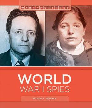 World War I Spies by Michael E. Goodman