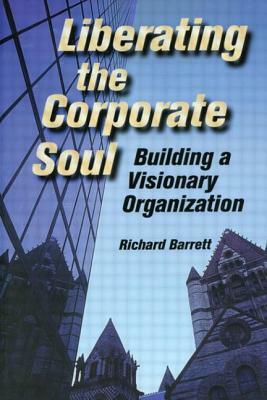 Liberating the Corporate Soul by Richard Barrett