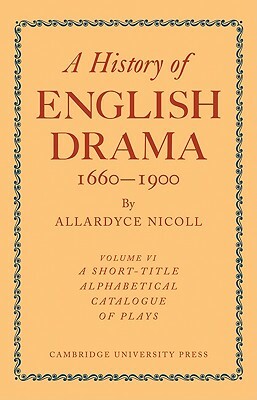 History of English Drama 1660-1900 by Nicoll