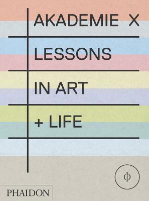 Akademie X: Lessons in Art + Life by Olafur Eliasson, Marina Abramović, Dan Graham