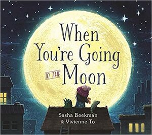 When You're Going to the Moon by Sasha Beekman