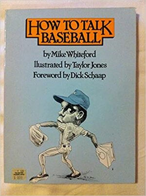 How to Talk Baseball: Mike Whiteford by Taylor Jones, Mike Whiteford