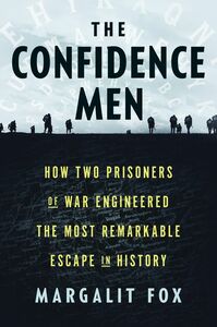 The Confidence Men: How Two Prisoners of War Engineered the Most Remarkable Escape in History by Margalit Fox