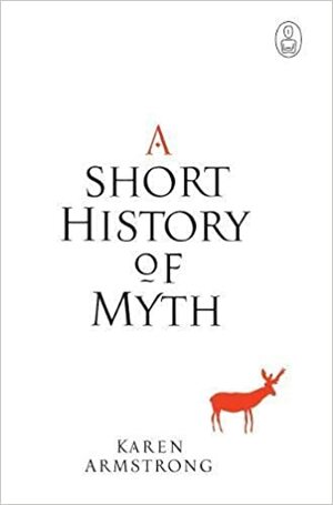 A Short History of Myth by Karen Armstrong