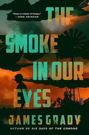 The Smoke in Our Eyes: A Novel by James Grady