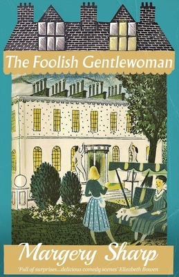 The Foolish Gentlewoman by Margery Sharp