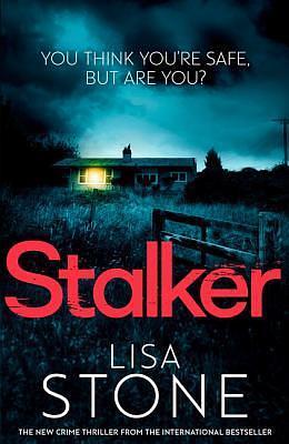 Stalker: An unputdownable psychological crime thriller novel by Lisa Stone, Lisa Stone