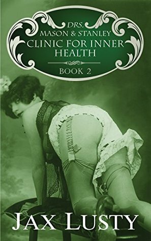 Drs. Mason & Stanley Clinic for Inner Health: Edith's Training ~ Book 2 by Jax Lusty