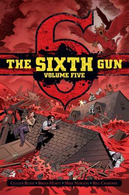 The Sixth Gun Vol. 5, Volume 5: Deluxe Edition by Cullen Bunn, Brian Hurtt