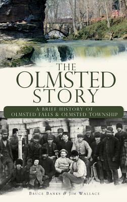 The Olmsted Story: A Brief History of Olmsted Falls & Olmsted Township by Jim Wallace, Bruce Banks