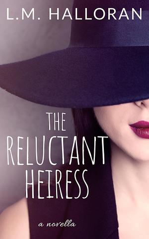 The Reluctant Heiress by L.M. Halloran, L.M. Halloran