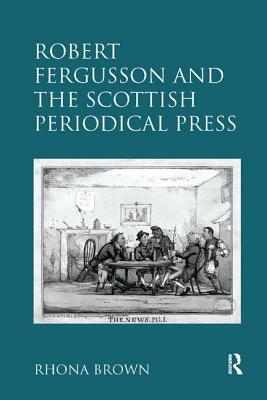 Robert Fergusson and the Scottish Periodical Press by Rhona Brown