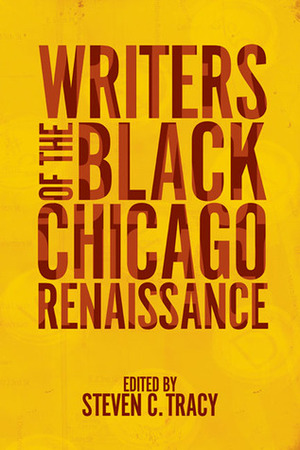 Writers of the Black Chicago Renaissance by Steven C. Tracy