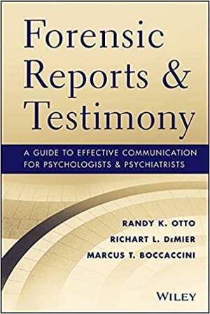 Forensic Reports and Testimony: A Guide to Effective Communication for Psychologists and Psychiatrists by Marcus Boccaccini, Randy K. Otto, Richart Demier