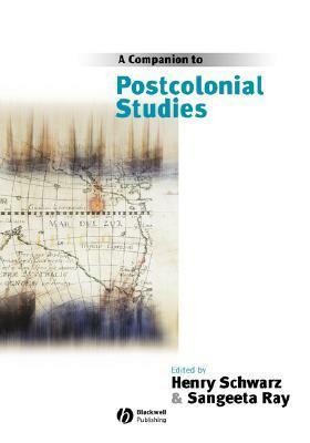 A Companion to Postcolonial Studies by Henry Schwarz, Sangeeta Ray