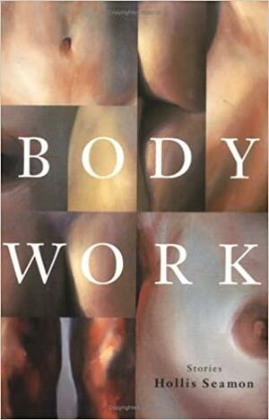 Body Work by Hollis Seamon
