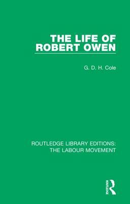 The Life of Robert Owen by G.D.H. Cole
