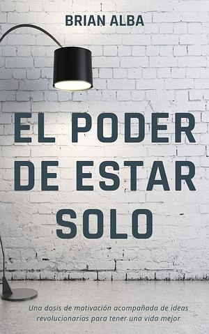 EL PODER DE ESTAR SOLO by Brian Alba, Brian Alba