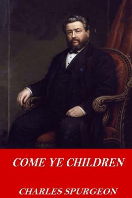 Come Ye Children by Charles Spurgeon