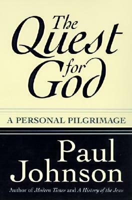 The Quest for God: A Personal Pilgrimage by Paul Johnson