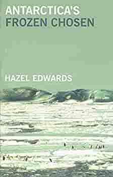 Antarctica's Frozen Chosen by Hazel Edwards