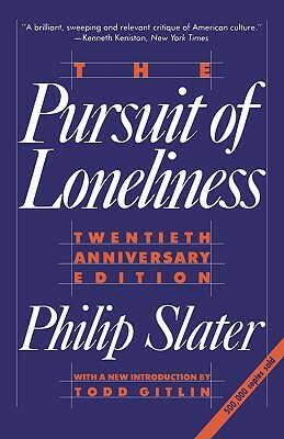 The Pursuit of Loneliness: America's Discontent and the Search for a New Democratic Ideal by Philip Slater