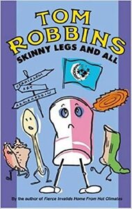 Skinny Legs and All by Tom Robbins
