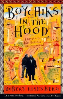 Boychiks in the Hood: Travels in the Hasidic Underground by Robert Eisenberg