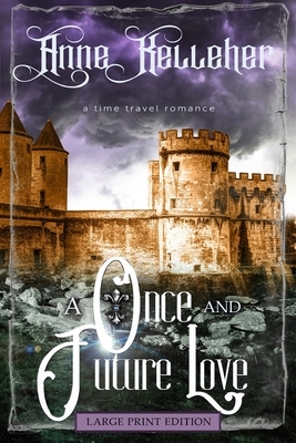 A Once and Future Love (Large Print): a time travel romance by Anne Kelleher