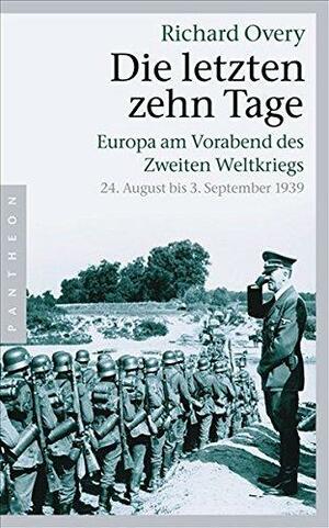 Die letzten zehn Tage: Europa am Vorabend des Zweiten Weltkriegs - 24. August bis 3. September 1939 - Broschiert by Klaus Binder, Richard Overy