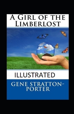 A Girl of the Limberlost Illustrated by Gene Stratton-Porter