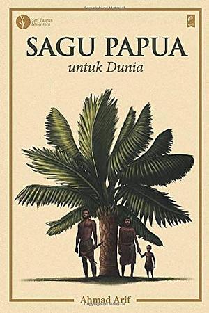 Sagu Papua untuk Dunia by Ahmad Arif