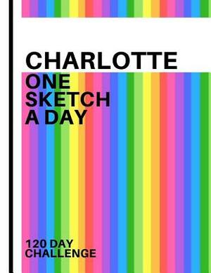 Charlotte: Personalized colorful rainbow sketchbook with name: One sketch a day for 120 days challenge by Pencils And Pens