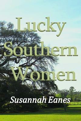 Lucky Southern Women by Susannah Eanes