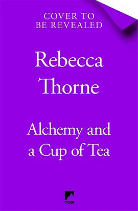 Alchemy and a Cup of Tea by Rebecca Thorne