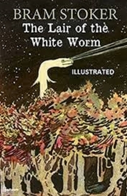 The Lair of the White Worm Illustrated by Bram Stoker