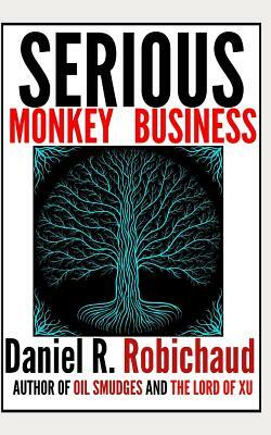 Serious Monkey Business by Daniel R. Robichaud