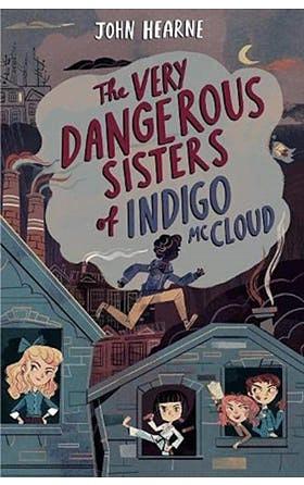 The Very Dangerous Sisters of Indigo McCloud by John Hearne