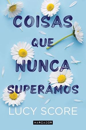 Coisas Que Nunca Superámos by Lucy Score