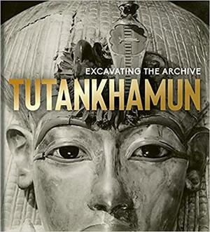Tutankhamun: Excavating the Archive by Richard Bruce Parkinson