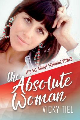 The Absolute Woman: It's All about Feminine Power by Vicky Tiel