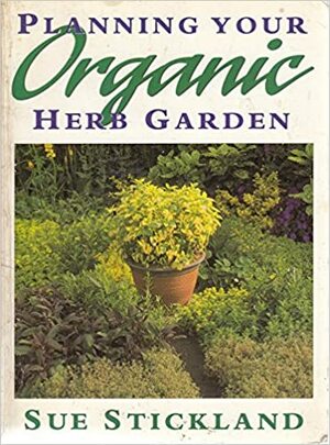Planning Your Organic Herb Garden by Alison Ross, Sue Stickland