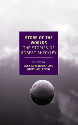 Store of the Worlds: The Stories of Robert Sheckley by Robert Sheckley