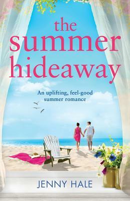 The Summer Hideaway: An uplifting feel good summer romance by Jenny Hale