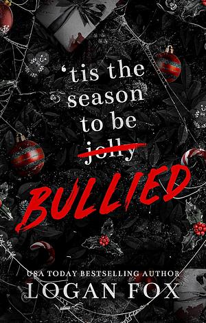 Tis the Season to be Bullied: A Dark Romance Collection by Logan Fox